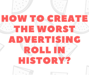 How to create the worst commercial in history?